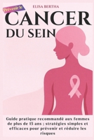 Prévenir le Cancer du Sein: Guide pratique recommandé aux femmes de plus de 15 ans ; stratégies simples et efficaces pour prévenir et réduire les risques B0FTL931JJ Book Cover