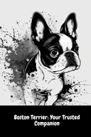 Boston Terrier: Your Trusted Companion B0C1JFQXYK Book Cover