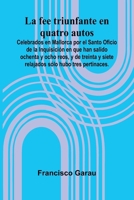 La Fee Triunfante En Quatro Autos; Celebrados En Mallorca Por El Santo Oficio De La Inquisici n En Que Han Salido Ochenta Y Ocho Reos, Y De Treinta Y 9371778237 Book Cover