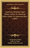 American Women's Legal Status; Letters To American Girls; Letters To American Boys 1164565117 Book Cover