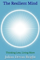 The Resilient Mind: Thinking Less, Living More B0GKMR7YKT Book Cover