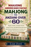 MAHJONG AMERICANO FACILE PER ANZIANI OVER 60: Regole semplici, strategie vincenti, basi del gioco, divertimento mentale e relax per principianti (Italian Edition) B0GXNZVHVQ Book Cover