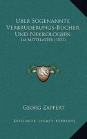 �ber Sogenannte Verbr�derungs-B�cher Und Nekrologien Im Mittelalter (Classic Reprint) 1160291403 Book Cover