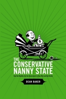 The Conservative Nanny State: How the Wealthy Use the Government to Stay Rich and Get Richer 1411693957 Book Cover