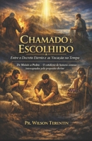 Chamado e Escolhido: Entre o Decreto Eterno e a Vocação no Tempo: De Moisés a Pedro - O cotidiano de homens comuns interceptados pelo proposito divino (Portuguese Edition) B0HB733TBR Book Cover