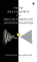 FROM BREAKDOWN TO BREAKTHROUGH: SIMPLIFIED METHOD OF DEVELOPING MAINTENANCE MANAGEMENT SYSTEMS B0F3V64GBC Book Cover