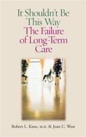 It Shouldn't Be This Way: The Failure Of Long-Term Care 082651488X Book Cover