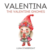 Valentina the Valentine Gnome: The Heart of Gnome-valentine's Day: A Tale of Love and Friendship B0BRM2MZYQ Book Cover