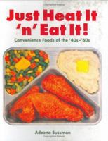 Just Heat It and Eat It!: Convenience Foods of the '40s-'60s 1933112190 Book Cover