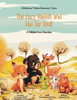 The Lazy Rabbit and the Tar Wolf: A Cherokee (Native American) Folktale (Camathories(tm) Folktale Mathematics(tm) Series 4: One More and One Less Than 0-5 (Folktales from Fr) 196202802X Book Cover