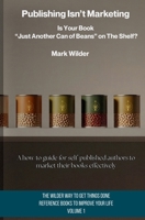 Publishing Isn't Marketing: Is Your Novel “Just Another Can Of Beans” On The Shelf? (The Wilder Way to Get Things Done — Reference Books to Improve Your Life) 1970587032 Book Cover