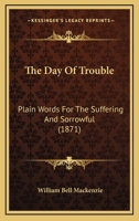 The Day Of Trouble: Plain Words For The Suffering And Sorrowful 1104250063 Book Cover