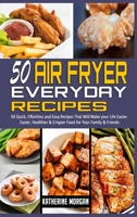 Air Fryer Cookbook for Everyone: The Ultimate Guide with Over 50 Affordable & Delicious Recipes; Bake, Fry, Roast and Grill to your Satisfaction and for Good Health 1801944962 Book Cover