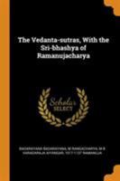 The Vedanta-Sutras, with the Sri-Bhashya of Ramanujacharya 0344722201 Book Cover