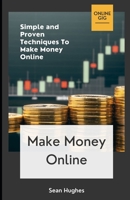 Make Money Online: Simple and Proven Techniques To Make Money Online B09GRHT985 Book Cover