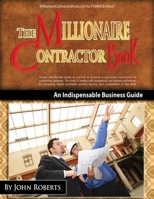Millionaire Contractor Book: An Indispable Guide to Starting or Growing a Successful Contracting Company 1477553681 Book Cover