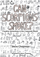 Can Scorpions Smoke? Creative Adventures in the Corporate World 129178683X Book Cover