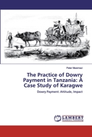 The Practice of Dowry Payment in Tanzania: A Case Study of Karagwe: Dowry Payment: Attitude, Impact 6137377849 Book Cover