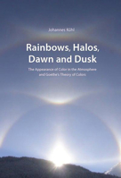 Rainbows, Halos, Dawn and Dusk: The Appearance of Color in the Atmosphere and Goethe's Theory of Colors 0932776485 Book Cover