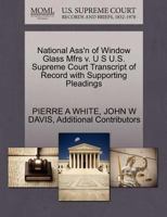 National Ass'n of Window Glass Mfrs v. U S U.S. Supreme Court Transcript of Record with Supporting Pleadings 127020873X Book Cover