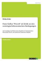 Franz Kafkas Proceß als Kritik an den soziologischökonomischen Bedingungen: Auf Grundlage des Weberschen Begriffs der bürokratischen Herrschaft: Josef ... Symbol des modernen Subjekts 3668779023 Book Cover