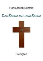 Das Kreuz mit dem Kreuz: Predigten 373225299X Book Cover