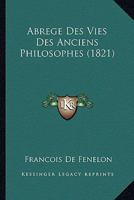 Abrégé Des Vies Des Anciens Philosophes (Oeuvres Complètes de Fénelon, Tome 7) 1167662067 Book Cover