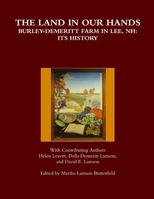 The Land in Our Hands - Burley-Demeritt Farm in Lee, NH: Its History 1329902955 Book Cover