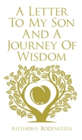 A Letter to My Son & A Journey of Wisdom: How to live an ethical, God-fearing, and productive life (Second Edition) 183615691X Book Cover