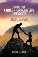 Wisdom From Cancer Caregivers Journey: Lessons Learned B0BYMKPZGP Book Cover
