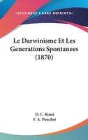 Le Darwinisme Et Les Generations Spontanees (1870) 1160154244 Book Cover