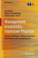 Management kreativitätsintensiver Prozesse: Theorien, Methoden, Software und deren Anwendung in der Fernsehindustrie 3642216773 Book Cover
