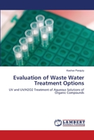 Evaluation of Waste Water Treatment Options: UV and UV/H2O2 Treatment of Aqueous Solutions of Organic Compounds 3659182923 Book Cover