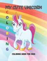 My cute unicorn: Coloring book for kids B08RQSLNRZ Book Cover
