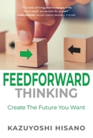 Feedforward Thinking: Create The Future You Want B0CR7BYMQ1 Book Cover