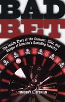 Bad Bet : The Inside Story of the Glamour, Glitz, and Danger of America's Gambling Industry 0812928075 Book Cover