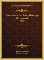Quaresimale Del Padre Giuseppe Bernardoni (1736) 1167020812 Book Cover