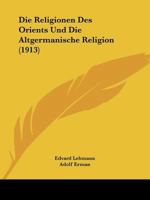 Die Religionen Des Orients Und Die Altgermanische Religion (1913) 1120474256 Book Cover