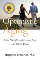 Optimistic Aging: From Midlife to the Good Life, an Action Plan 0990518906 Book Cover