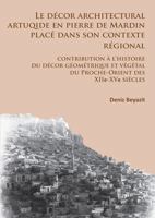 Le Decor Architectural Artuqide En Pierre de Mardin Place Dans Son Contexte Regional: Contribution a l'Histoire Du Decor Geometrique Et Vegetal Du Pro 1784911224 Book Cover