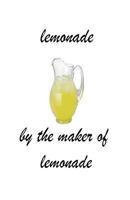 lemonade: when life throws lemons at you MAKE LEMONADE! 1533086281 Book Cover