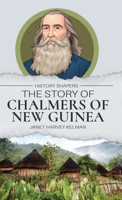 The Story of Chalmers of New Guinea; 1761535781 Book Cover
