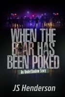 When The Bear Has Been Poked: An UnderShadow Story 6277544373 Book Cover