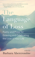 The Language of Loss: Writers on Grieving the Death of a Life Partner 1608686957 Book Cover