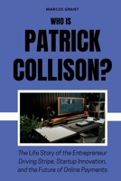 Who is Patrick Collison?: The Life Story of the Entrepreneur Driving Stripe, Startup Innovation, and the Future of Online Payments B0FQBS8R7W Book Cover