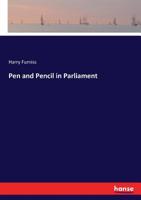 Pen and Pencil in Parliament, Comp. and Illustrated by Harry Furniss 3337106536 Book Cover