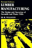 Lumber Manufacturing: The Design and Operation of Sawmills and Planer Mills 087930054X Book Cover