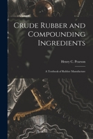 Crude Rubber and Compounding Ingredients: A Textbook of Rubber Manufacture 1016468393 Book Cover