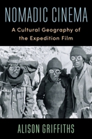 Nomadic Cinema: A Cultural Geography of the Expedition Film 0231192592 Book Cover