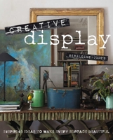 Creative Display: Inspiring ideas to make every surface beautiful 1908170166 Book Cover